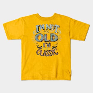 I'm not old I'm classic Kids T-Shirt